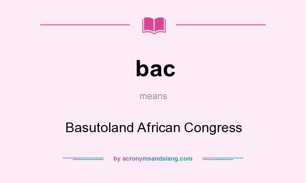 What does bac mean? It stands for Basutoland African Congress