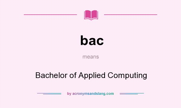 What does bac mean? It stands for Bachelor of Applied Computing