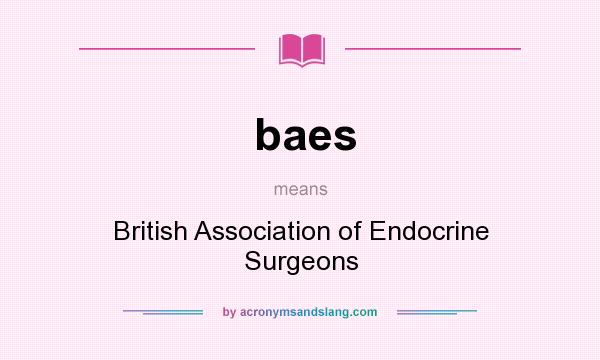 What does baes mean? It stands for British Association of Endocrine Surgeons