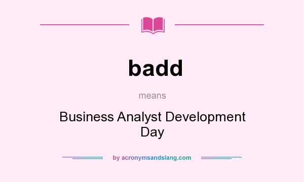 What does badd mean? It stands for Business Analyst Development Day
