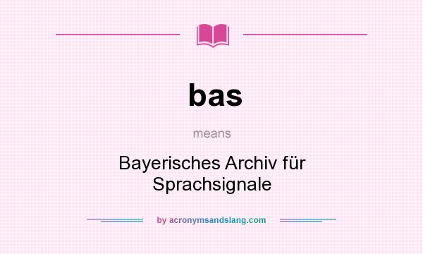 What does bas mean? It stands for Bayerisches Archiv für Sprachsignale