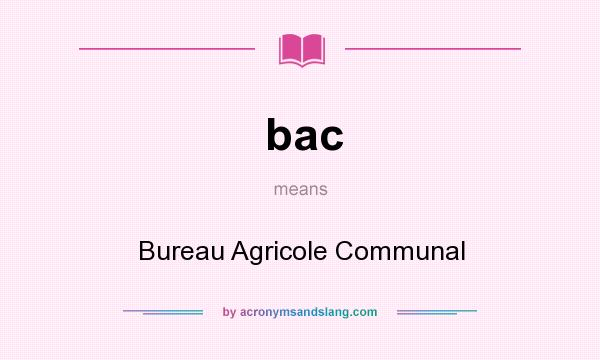 What does bac mean? It stands for Bureau Agricole Communal