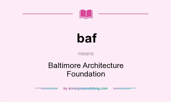 What does baf mean? It stands for Baltimore Architecture Foundation