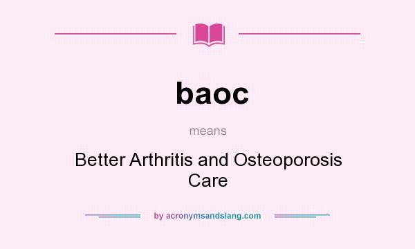 What does baoc mean? It stands for Better Arthritis and Osteoporosis Care