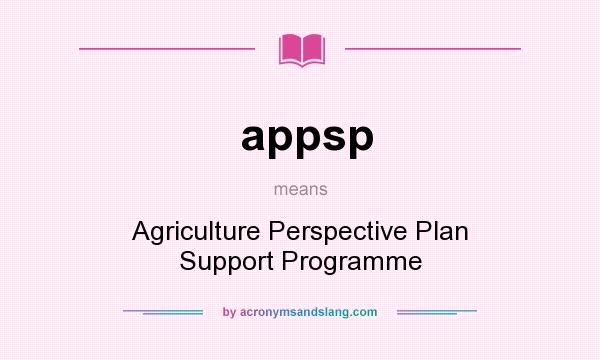 What does appsp mean? It stands for Agriculture Perspective Plan Support Programme