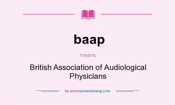 What does baap mean? It stands for British Association of Audiological Physicians