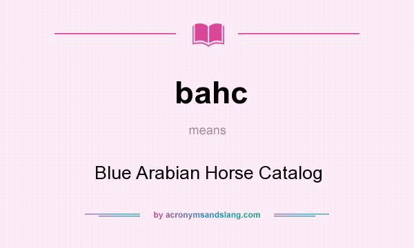 What does bahc mean? It stands for Blue Arabian Horse Catalog