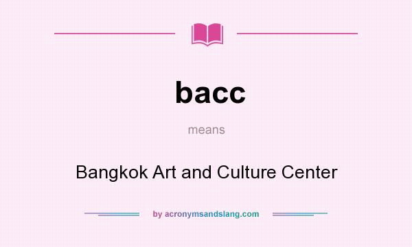 What does bacc mean? It stands for Bangkok Art and Culture Center