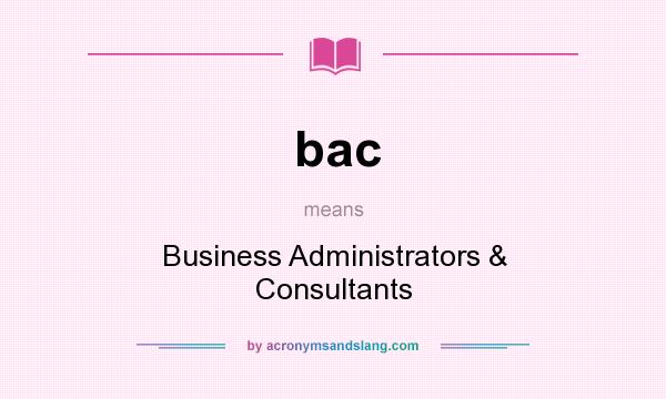 What does bac mean? It stands for Business Administrators & Consultants