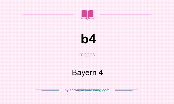 What does b4 mean? It stands for Bayern 4