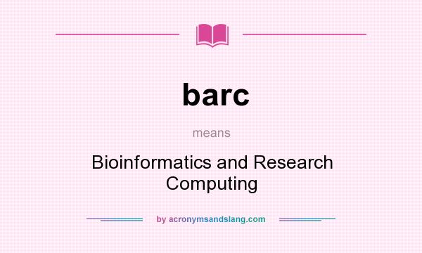 What does barc mean? It stands for Bioinformatics and Research Computing