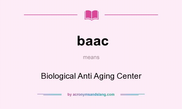 What does baac mean? It stands for Biological Anti Aging Center