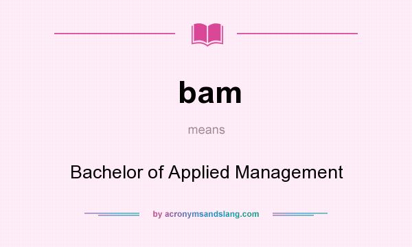 What does bam mean? It stands for Bachelor of Applied Management