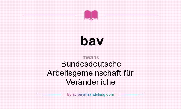 What does bav mean? It stands for Bundesdeutsche Arbeitsgemeinschaft für Veränderliche