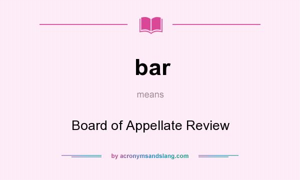 What does bar mean? It stands for Board of Appellate Review