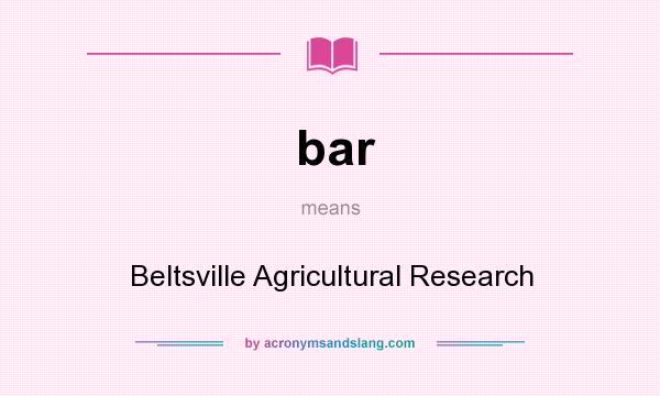 What does bar mean? It stands for Beltsville Agricultural Research