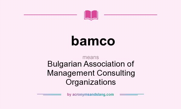 What does bamco mean? It stands for Bulgarian Association of Management Consulting Organizations