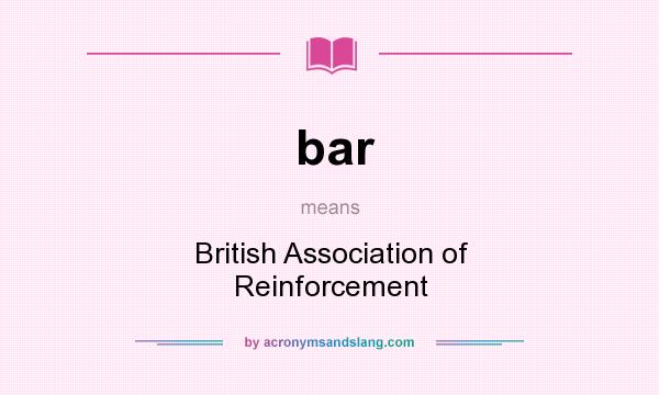What does bar mean? It stands for British Association of Reinforcement