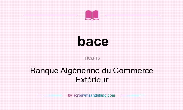 What does bace mean? It stands for Banque Algérienne du Commerce Extérieur