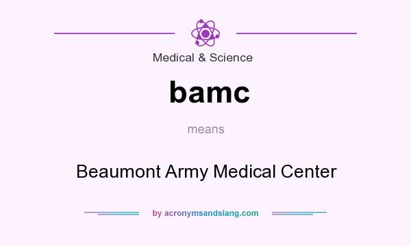 What does bamc mean? It stands for Beaumont Army Medical Center