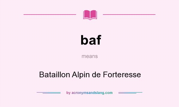 What does baf mean? It stands for Bataillon Alpin de Forteresse