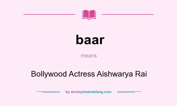 What does baar mean? It stands for Bollywood Actress Aishwarya Rai