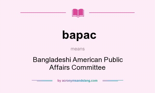 What does bapac mean? It stands for Bangladeshi American Public Affairs Committee