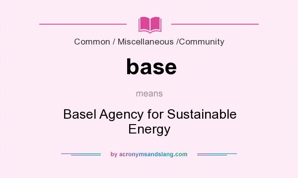 What does base mean? It stands for Basel Agency for Sustainable Energy