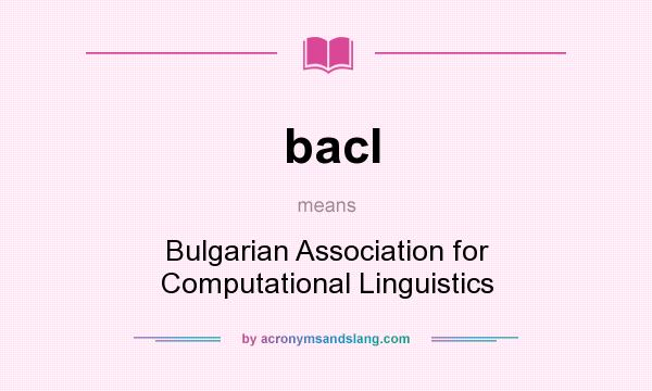 What does bacl mean? It stands for Bulgarian Association for Computational Linguistics