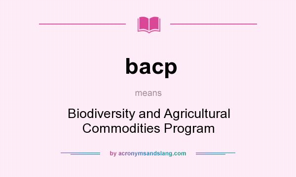 What does bacp mean? It stands for Biodiversity and Agricultural Commodities Program