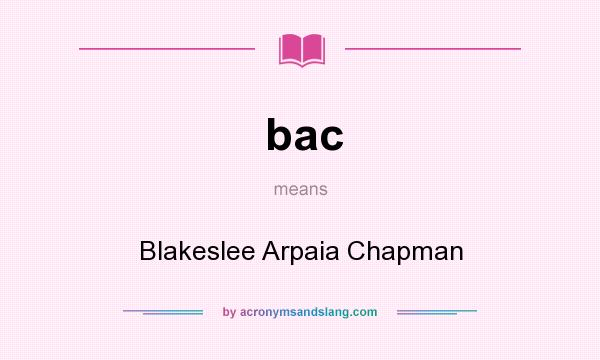 What does bac mean? It stands for Blakeslee Arpaia Chapman