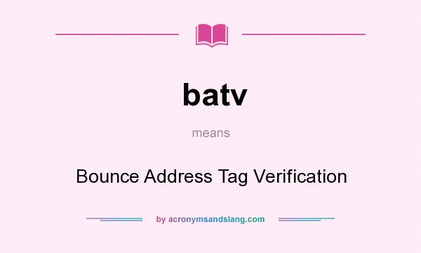 What does batv mean? It stands for Bounce Address Tag Verification