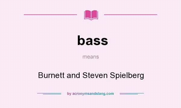 What does bass mean? It stands for Burnett and Steven Spielberg
