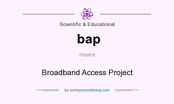 What does bap mean? It stands for Broadband Access Project