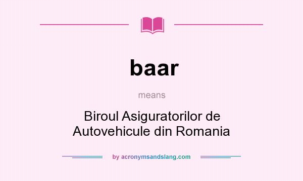 What does baar mean? It stands for Biroul Asiguratorilor de Autovehicule din Romania