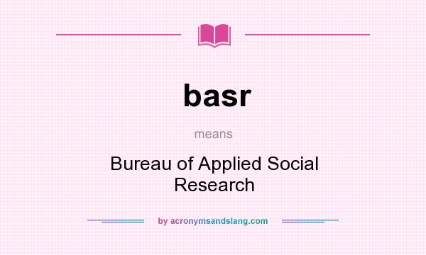 What does basr mean? It stands for Bureau of Applied Social Research