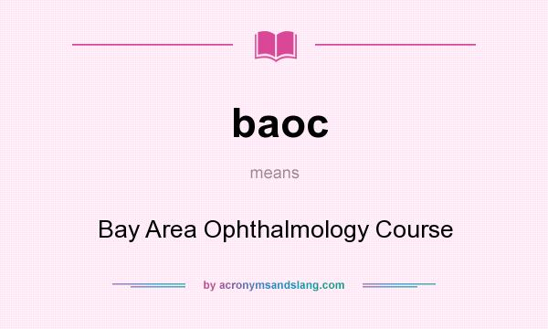 What does baoc mean? It stands for Bay Area Ophthalmology Course
