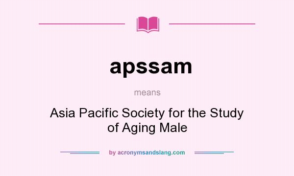 What does apssam mean? It stands for Asia Pacific Society for the Study of Aging Male
