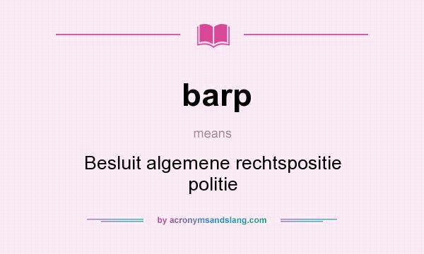 What does barp mean? It stands for Besluit algemene rechtspositie politie