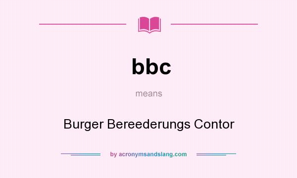 What does bbc mean? It stands for Burger Bereederungs Contor