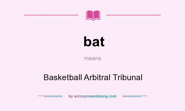 What does bat mean? It stands for Basketball Arbitral Tribunal