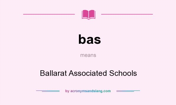 What does bas mean? It stands for Ballarat Associated Schools