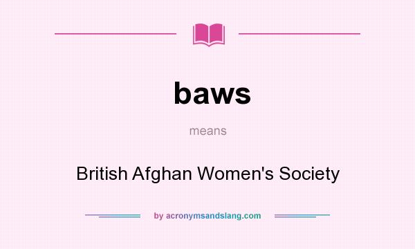 What does baws mean? It stands for British Afghan Women`s Society