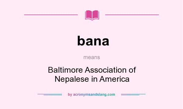 What does bana mean? It stands for Baltimore Association of Nepalese in America