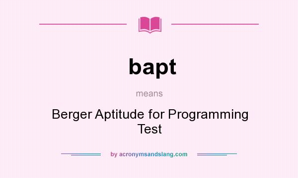 What does bapt mean? It stands for Berger Aptitude for Programming Test