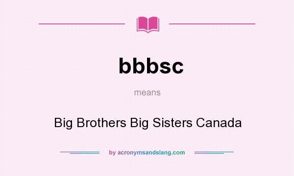 What does bbbsc mean? It stands for Big Brothers Big Sisters Canada