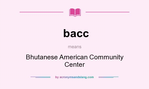 What does bacc mean? It stands for Bhutanese American Community Center