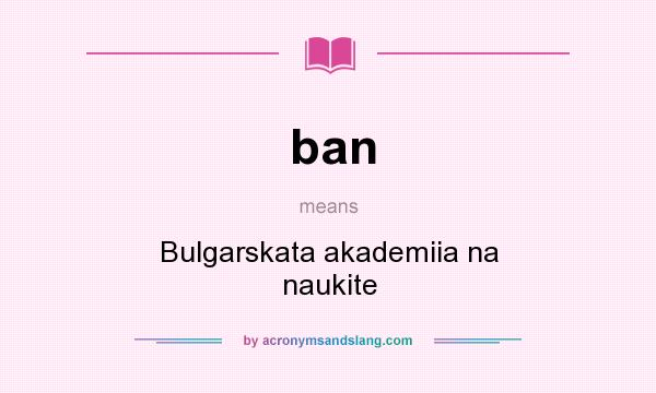 What does ban mean? It stands for Bulgarskata akademiia na naukite
