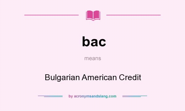 What does bac mean? It stands for Bulgarian American Credit