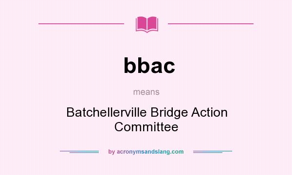 What does bbac mean? It stands for Batchellerville Bridge Action Committee